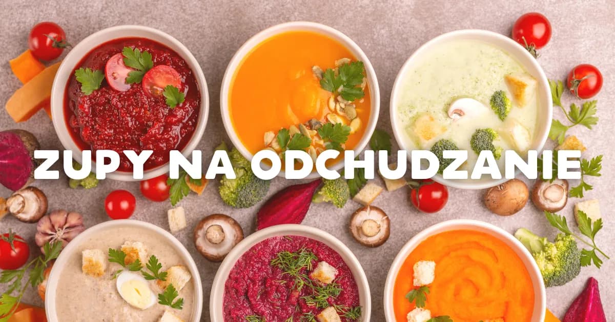 Czy zupy są dietetyczne? Sekrety odchudzania w misce!